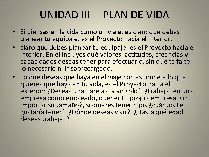 UNIDAD III PLAN DE VIDA • Si piensas en la vida como un viaje,