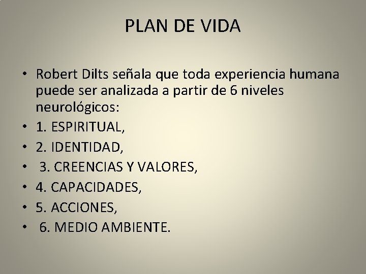 PLAN DE VIDA • Robert Dilts señala que toda experiencia humana puede ser analizada