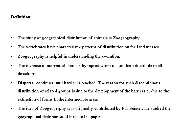 Definition: • The study of geographical distribution of animals is Zoogeography. • The vertebrates