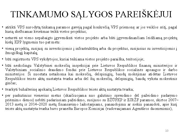 TINKAMUMO SĄLYGOS PAREIŠKĖJUI • atitikti VPS nurodytą tinkamą paramos gavėją pagal konkrečią VPS priemonę