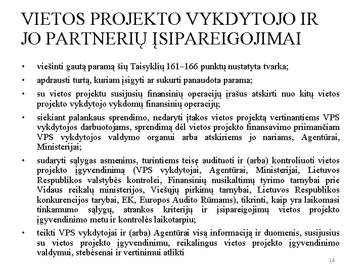 VIETOS PROJEKTO VYKDYTOJO IR JO PARTNERIŲ ĮSIPAREIGOJIMAI • • • viešinti gautą paramą šių