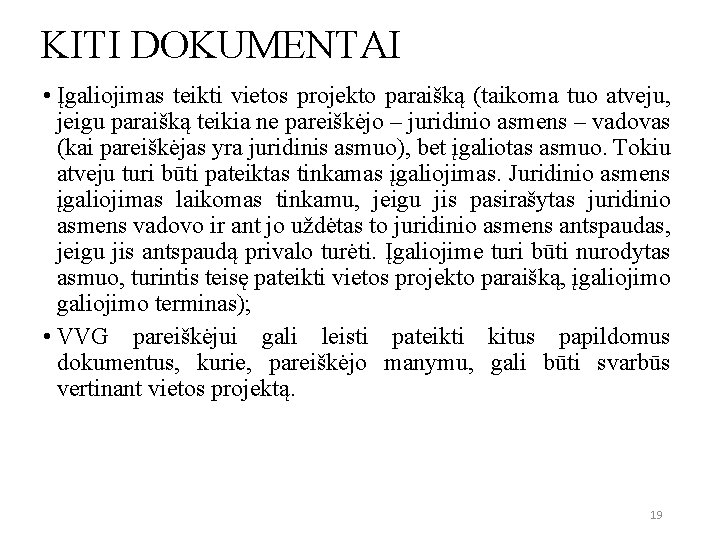 KITI DOKUMENTAI • Įgaliojimas teikti vietos projekto paraišką (taikoma tuo atveju, jeigu paraišką teikia