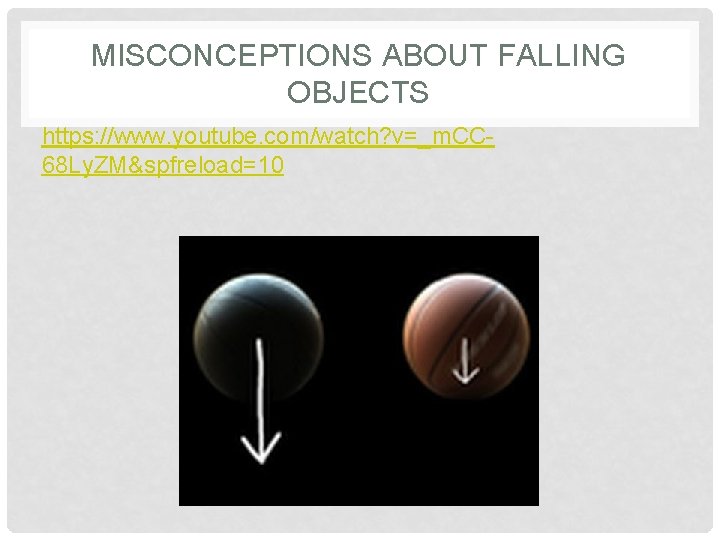 MISCONCEPTIONS ABOUT FALLING OBJECTS https: //www. youtube. com/watch? v=_m. CC 68 Ly. ZM&spfreload=10 