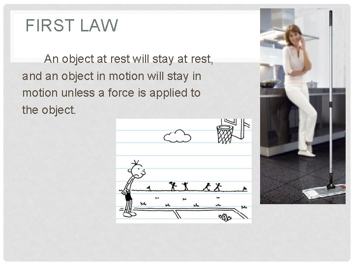 FIRST LAW An object at rest will stay at rest, and an object in
