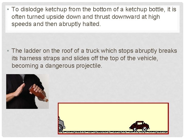  • To dislodge ketchup from the bottom of a ketchup bottle, it is