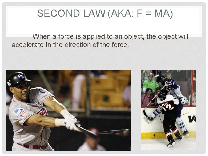 SECOND LAW (AKA: F = MA) When a force is applied to an object,