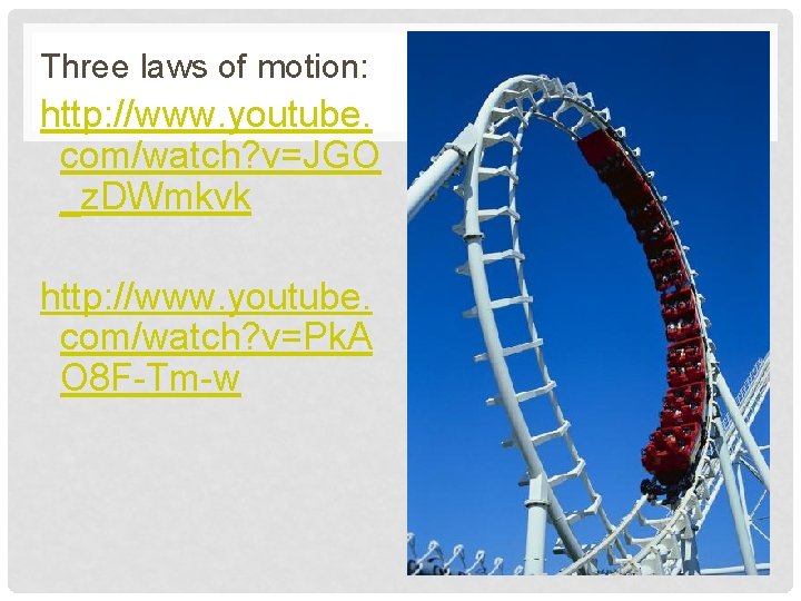Three laws of motion: http: //www. youtube. com/watch? v=JGO _z. DWmkvk http: //www. youtube.