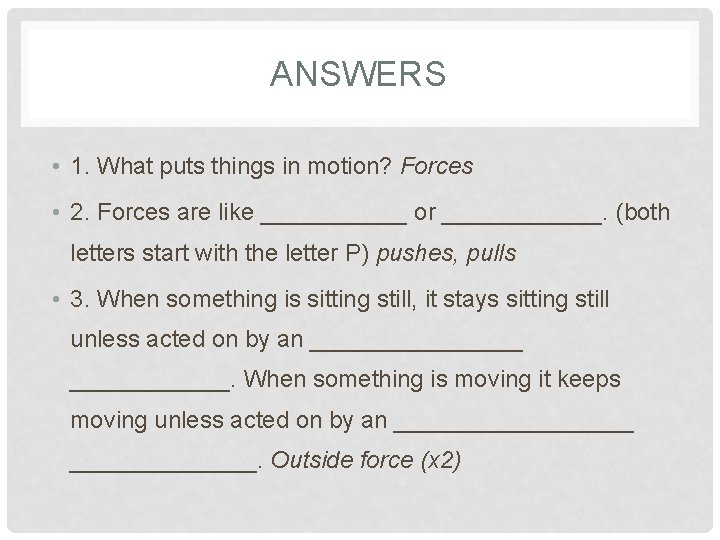 ANSWERS • 1. What puts things in motion? Forces • 2. Forces are like