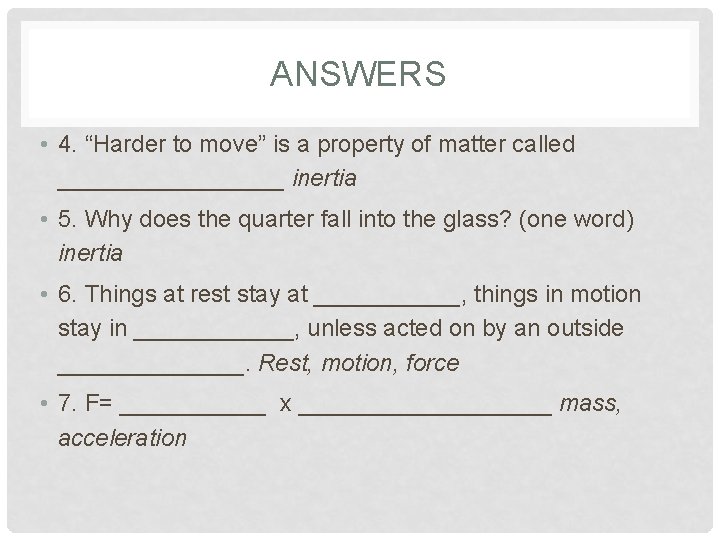 ANSWERS • 4. “Harder to move” is a property of matter called _________ inertia