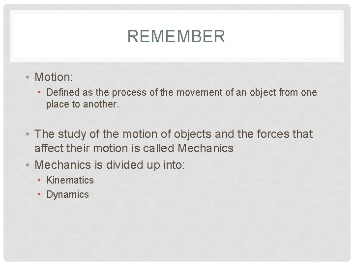 REMEMBER • Motion: • Defined as the process of the movement of an object