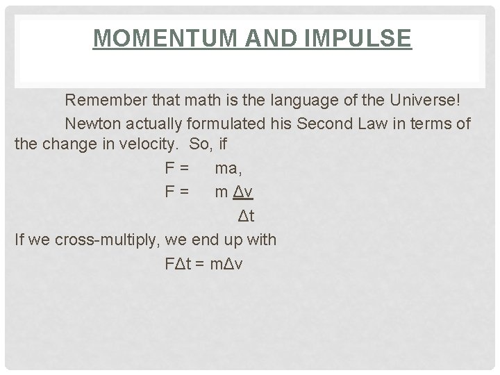 MOMENTUM AND IMPULSE Remember that math is the language of the Universe! Newton actually