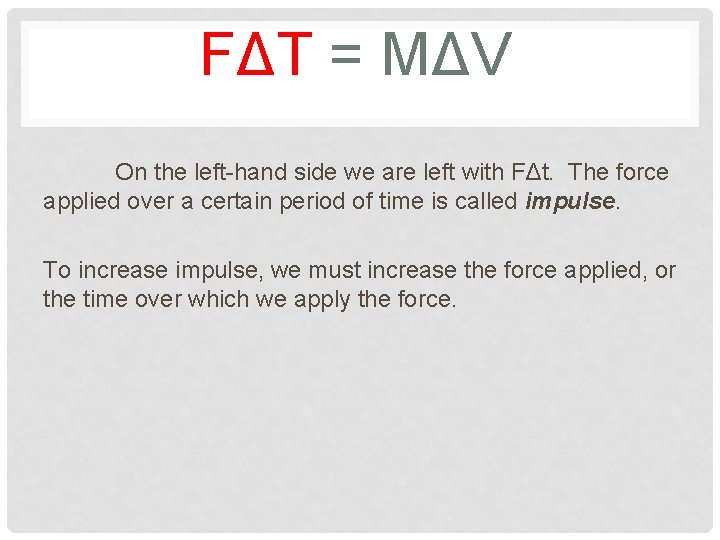 FΔT = MΔV On the left-hand side we are left with FΔt. The force