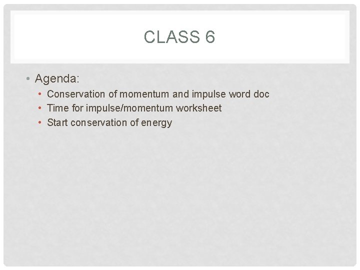 CLASS 6 • Agenda: • Conservation of momentum and impulse word doc • Time