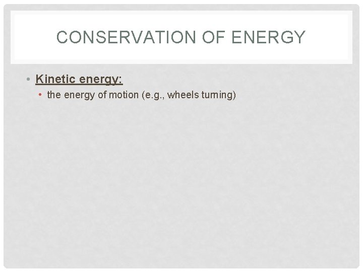 CONSERVATION OF ENERGY • Kinetic energy: • the energy of motion (e. g. ,
