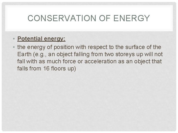 CONSERVATION OF ENERGY • Potential energy: • the energy of position with respect to