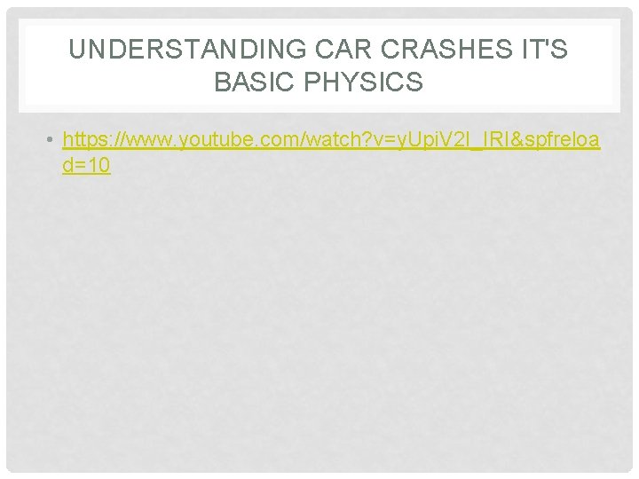 UNDERSTANDING CAR CRASHES IT'S BASIC PHYSICS • https: //www. youtube. com/watch? v=y. Upi. V