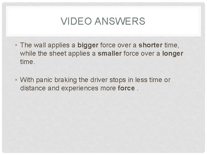 VIDEO ANSWERS • The wall applies a bigger force over a shorter time, while