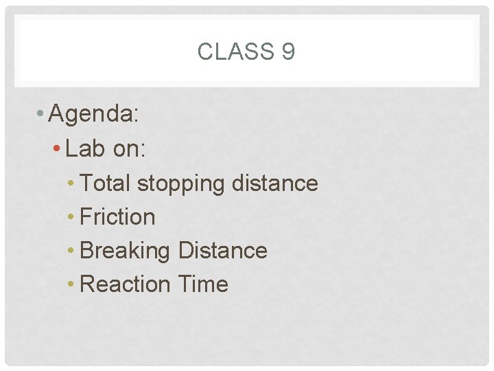 CLASS 9 • Agenda: • Lab on: • Total stopping distance • Friction •