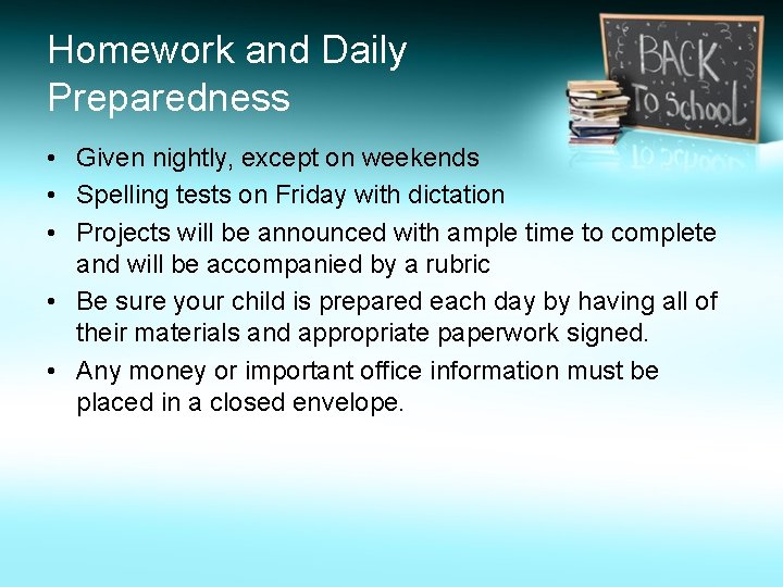 Homework and Daily Preparedness • Given nightly, except on weekends • Spelling tests on
