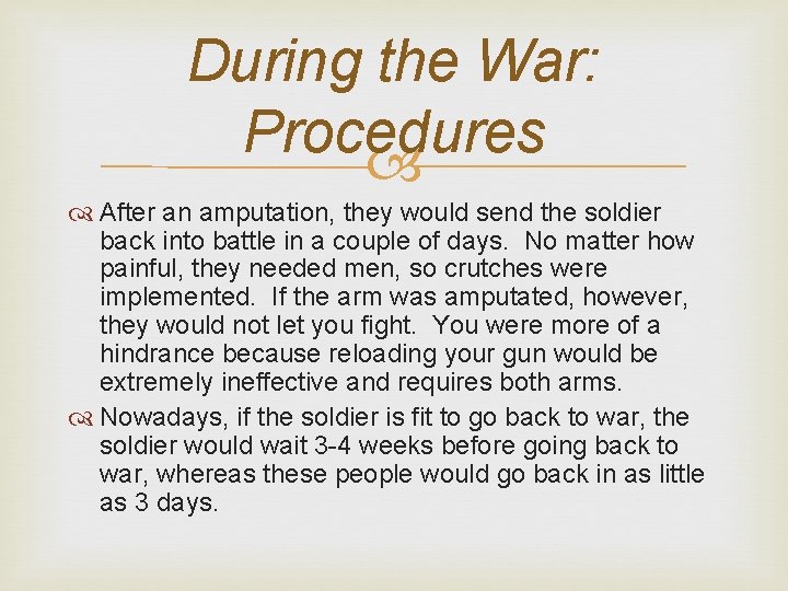During the War: Procedures After an amputation, they would send the soldier back into