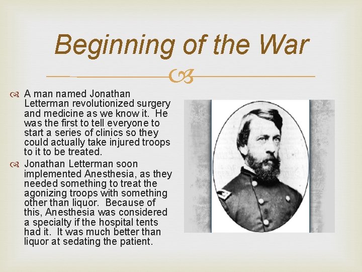 Beginning of the War A man named Jonathan Letterman revolutionized surgery and medicine as