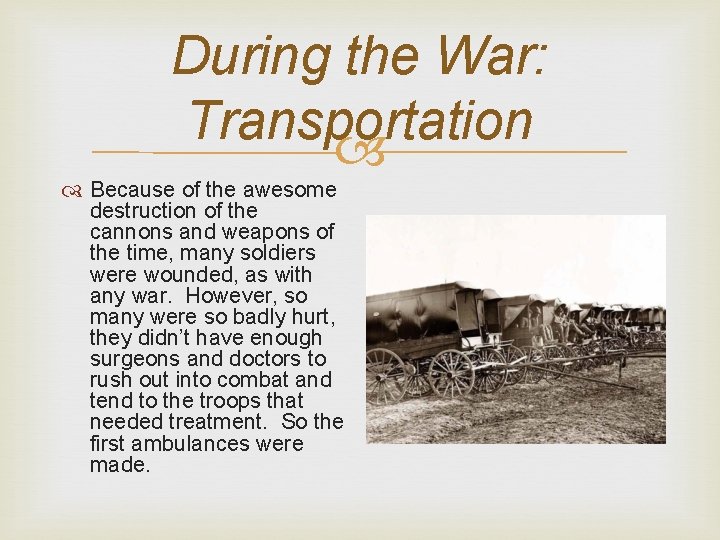 During the War: Transportation Because of the awesome destruction of the cannons and weapons
