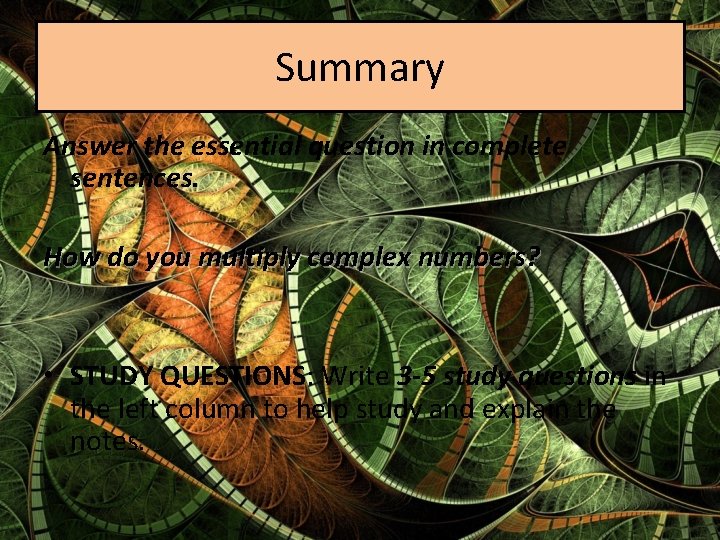 Summary Answer the essential question in complete sentences. How do you multiply complex numbers?