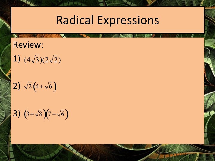 Radical Expressions Review: 1) 2) 3) 