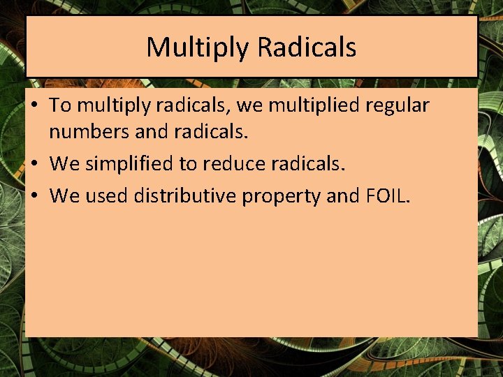 Multiply Radicals • To multiply radicals, we multiplied regular numbers and radicals. • We