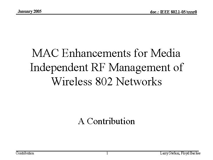 January 2005 doc. : IEEE 802. 1 -05/xxxr 0 MAC Enhancements for Media Independent