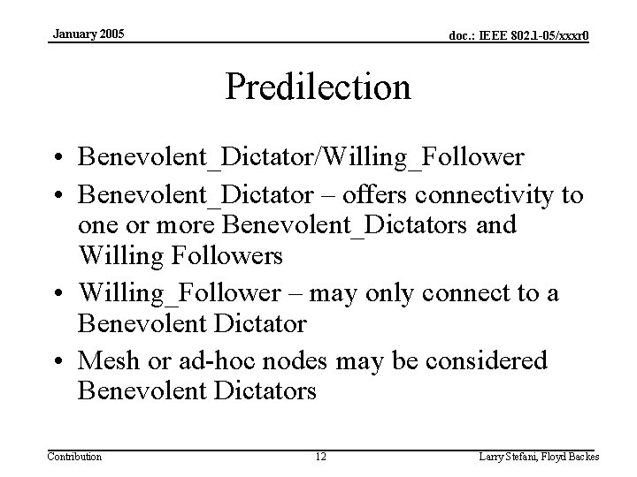 January 2005 doc. : IEEE 802. 1 -05/xxxr 0 Predilection • Benevolent_Dictator/Willing_Follower • Benevolent_Dictator