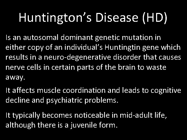 Huntington’s Disease (HD) Is an autosomal dominant genetic mutation in either copy of an