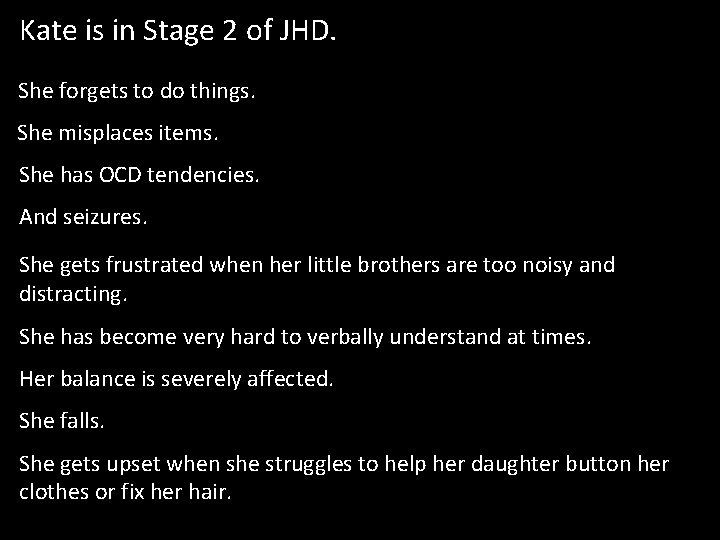 Kate is in Stage 2 of JHD. She forgets to do things. She misplaces