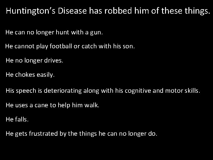 Huntington’s Disease has robbed him of these things. He can no longer hunt with