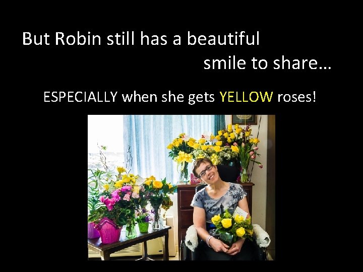 But Robin still has a beautiful smile to share… ESPECIALLY when she gets YELLOW