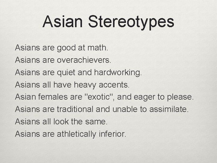 Asian Stereotypes Asians are good at math. Asians are overachievers. Asians are quiet and