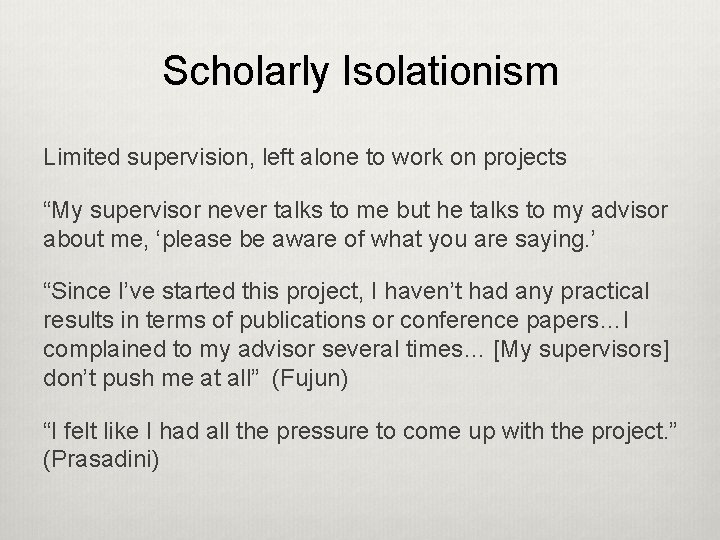 Scholarly Isolationism Limited supervision, left alone to work on projects “My supervisor never talks