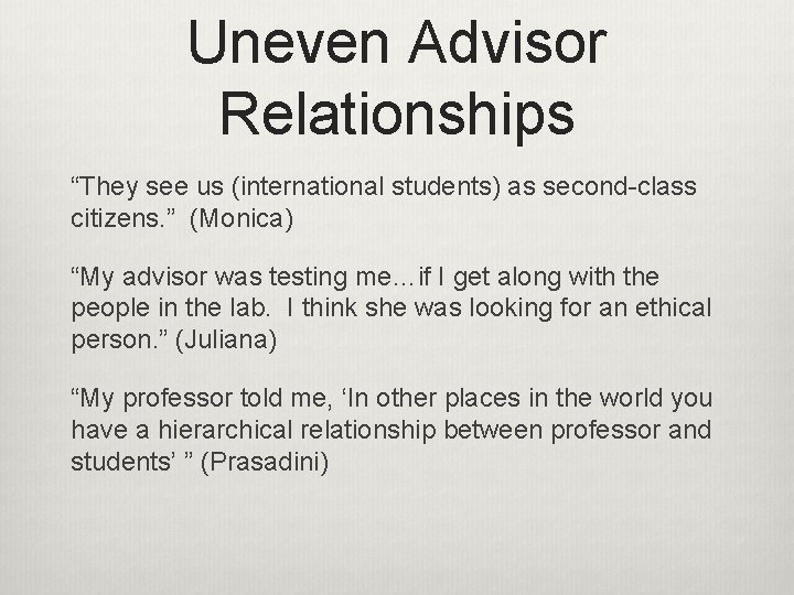 Uneven Advisor Relationships “They see us (international students) as second-class citizens. ” (Monica) “My