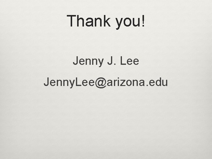 Thank you! Jenny J. Lee Jenny. Lee@arizona. edu 