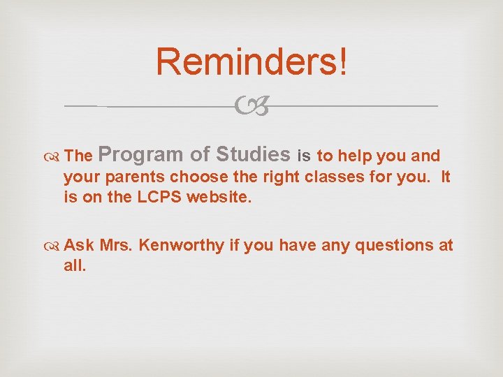 Reminders! The Program of Studies is to help you and your parents choose the