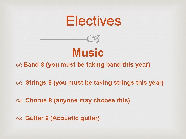 Electives Music Band 8 (you must be taking band this year) Strings 8 (you
