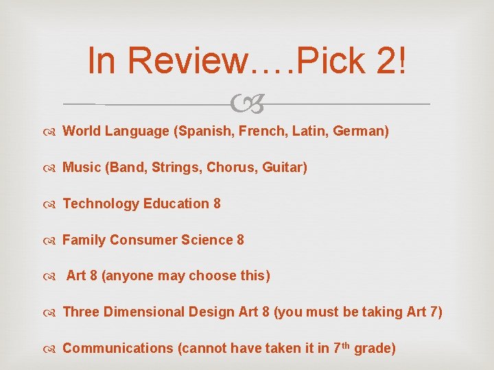 In Review…. Pick 2! World Language (Spanish, French, Latin, German) Music (Band, Strings, Chorus,
