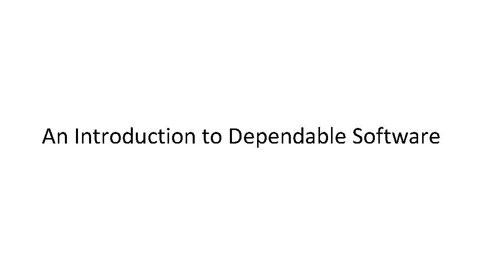 An Introduction to Dependable Software 