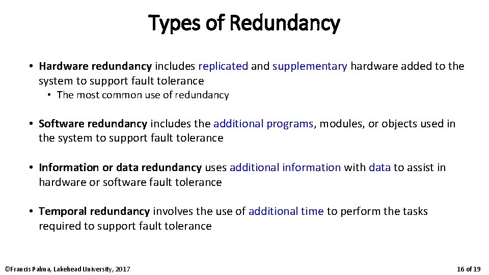 Types of Redundancy • Hardware redundancy includes replicated and supplementary hardware added to the