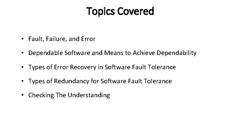Topics Covered • Fault, Failure, and Error • Dependable Software and Means to Achieve