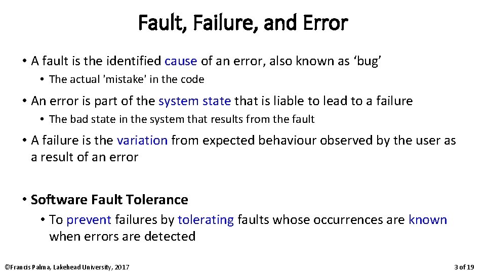 Fault, Failure, and Error • A fault is the identified cause of an error,