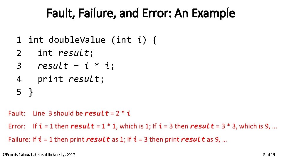 Fault, Failure, and Error: An Example 1 int double. Value (int i) { 2