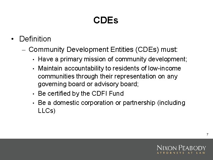 CDEs • Definition – Community Development Entities (CDEs) must: • • Have a primary