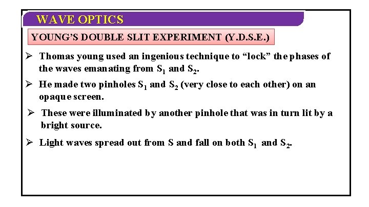 WAVE OPTICS YOUNG’S DOUBLE SLIT EXPERIMENT (Y. D. S. E. ) Ø Thomas young