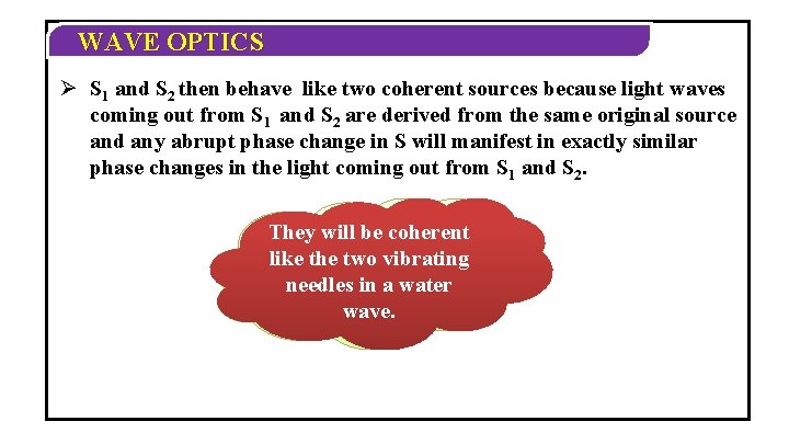 WAVE OPTICS Ø S 1 and S 2 then behave like two coherent sources